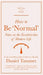 How to Be 'Normal': Notes on the Eccentricities of Modern Life by Daniel Tammet