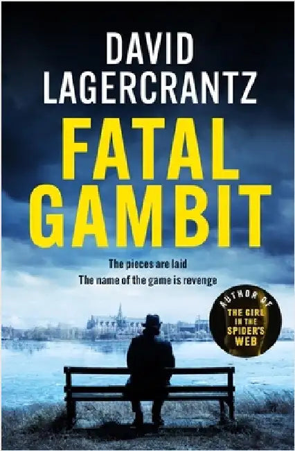 Fatal Gambit: By the author of THE GIRL IN THE SPIDER'S WEB by David Lagercrantz
