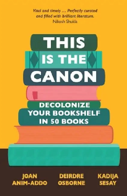 This Is the Canon: Decolonize Your Bookshelves in 50 Books by Joan Anim-Addo