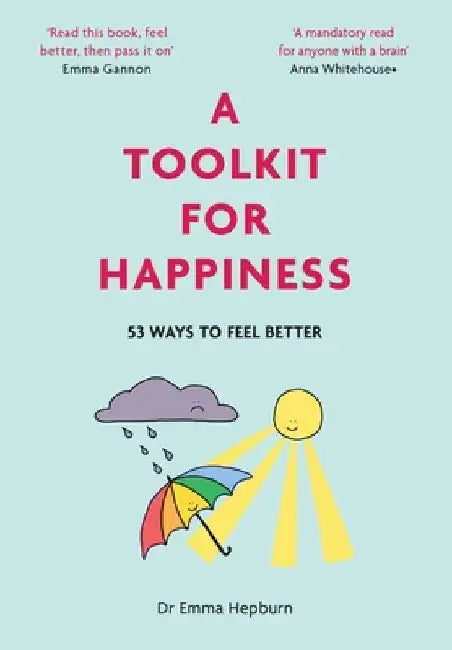A Toolkit for Happiness: 53 Ways to Feel Better by Emma Hepburn