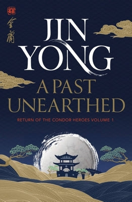 A Past Unearthed: Return of the Condor Heroes Volume 1 by Jin Yong