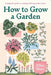 How to Grow a Garden: A Beginner's Guide to Creating a Thriving Outdoor Space by Ellen Mary