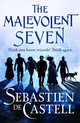 The Malevolent Seven by Sebastien De Castell