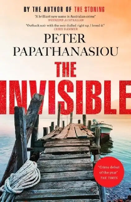 The Invisible: A New Outback Noir from the Author of the Stoning: The Crime Debut of the Year by Peter Papathanasiou