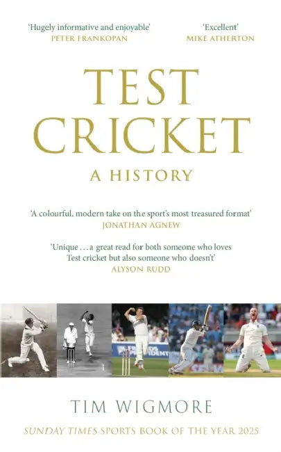Test Cricket: A History (Sunday Times Sports Book of the Year 2025) by Tim Wigmore
