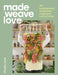 Made Weave Love: 25 Contemporary Handwoven Projects to Craft at Home by Phoebe Jones
