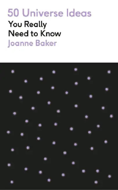 50 Ideas You Really Need to Know: Universe by Joanne Baker