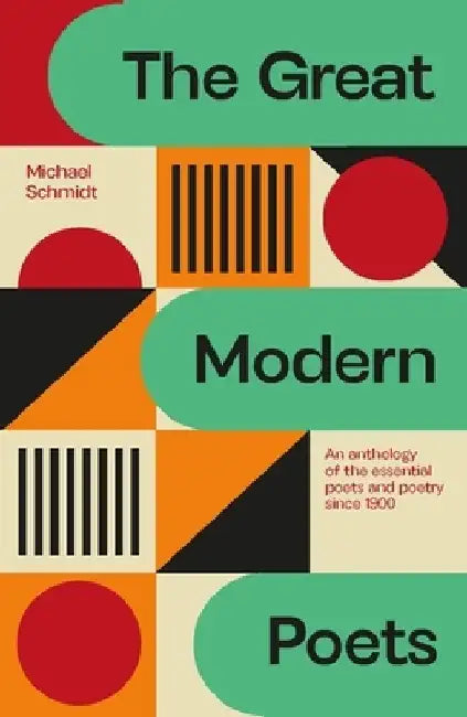 The Great Modern Poets: An Anthology of the Best Poets and Poetry Since 1900 by Michael Schmidt