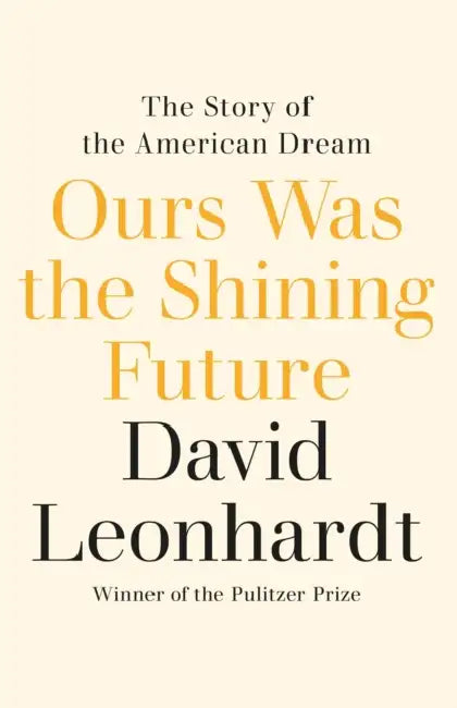 Ours Was The Shining Future by David Leonhardt