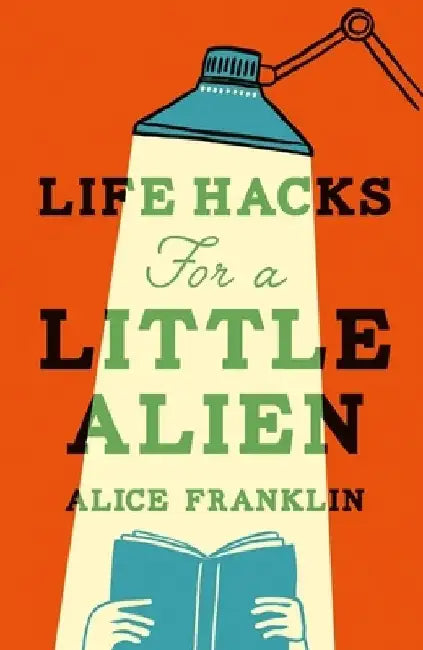 Life Hacks For a Little Alien by Alice Franklin