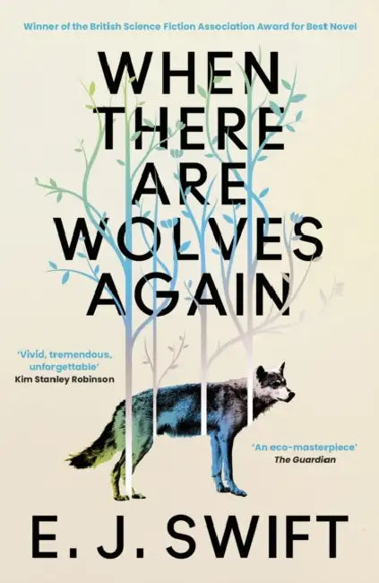 When There Are Wolves Again: Winner Of The Best Novel Award 2025 From The British Science Fiction Association by E. J. Swift
