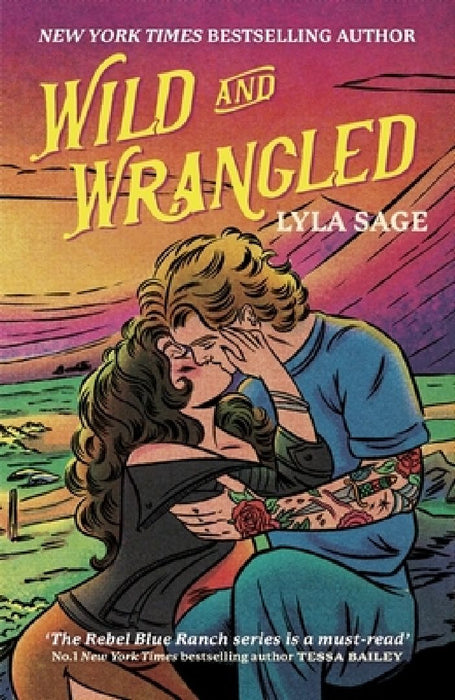 Wild and Wrangled: The perfect small-town, second chance romance from the author of TikTok sensation DONE AND DUSTED by Lyla Sage