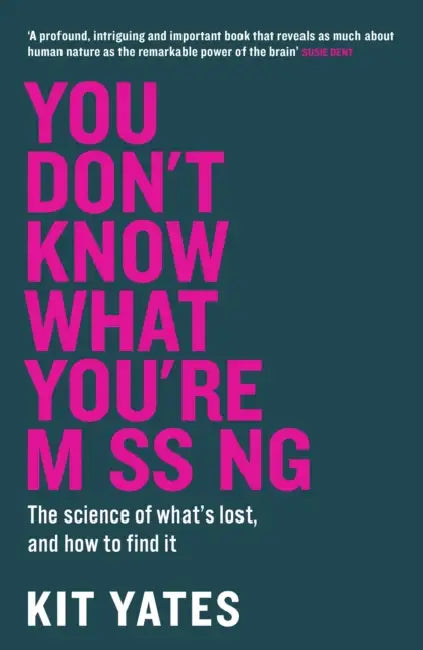 You Don't Know What You're Missing: The science of what’s lost, and how to find it by Kit Yates
