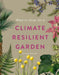 RHS What to Grow for a Climate Resilient Garden by Dr Amanda Rasmussen
