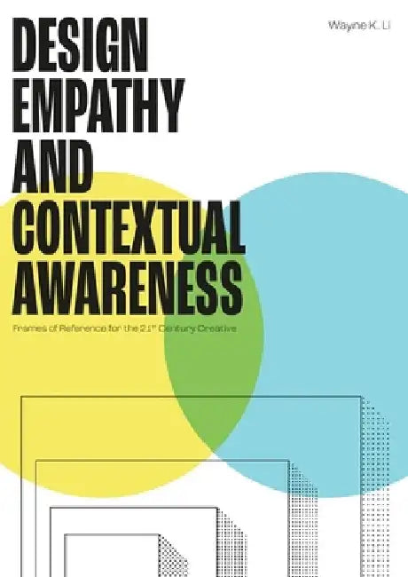 Design Empathy and Contextual Awareness: Frames of Reference for the 21st Century Creative by Li