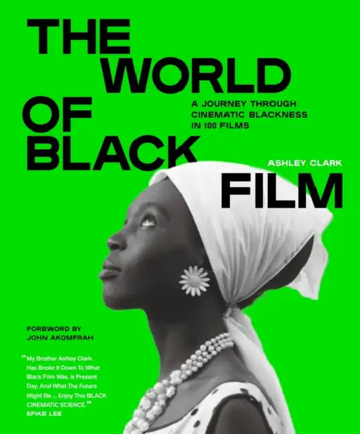 The World of Black Film: A Journey Through Cinematic Blackness in 100 Films with a Foreword by John Akomfrah by Ashley Clark