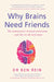 Why Brains Need Friends: The neuroscience of social connection - and why we all need more by Ben Rein