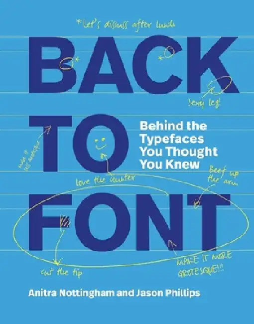 Back to Font: Behind the Typefaces You Thought You Knew by Nottingham, Anitra