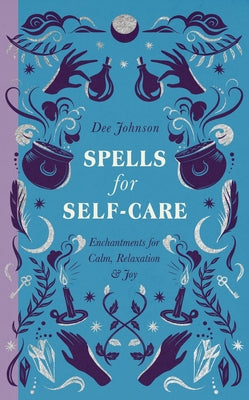 Spells for Self-Care by Dee Johnson