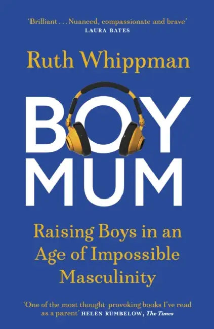 BoyMum: Raising Boys in an Age of Impossible Masculinity by Ruth Whippman