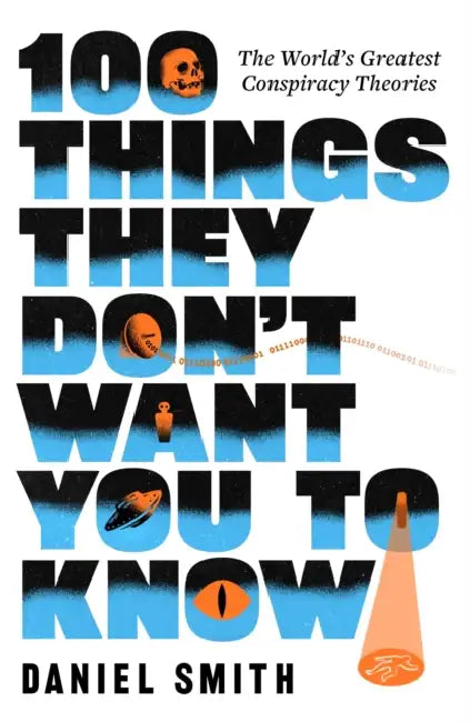 100 Things They Don't Want You to Know: Conspiracies, Mysteries and Unsolved Crimes by Daniel Smith