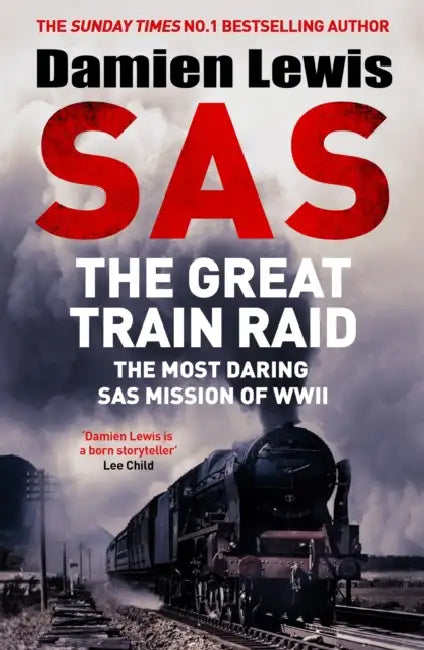 SAS The Great Train Raid: The Most Daring SAS Mission of WWII by Damien Lewis