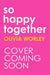 So Happy Together by Olivia Worley
