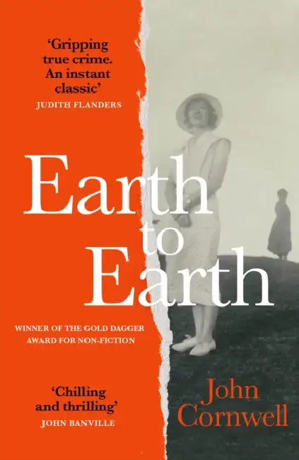 Earth to Earth: Lives and Violent Deaths of a Devon Farming Family: A True Crime Classic Revisited by John Cornwell