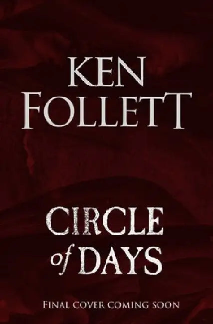 Circle of Days: The epic new novel from the No. 1 bestselling author of The Pillars of the Earth by Ken Follett
