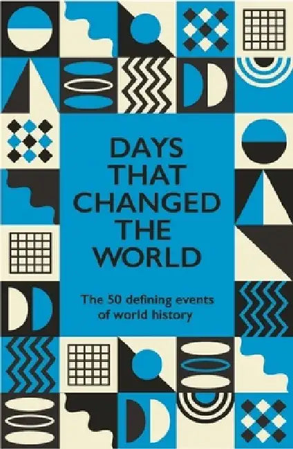 Days That Changed the World: The 50 Defining Events of World History by Hywel Williams