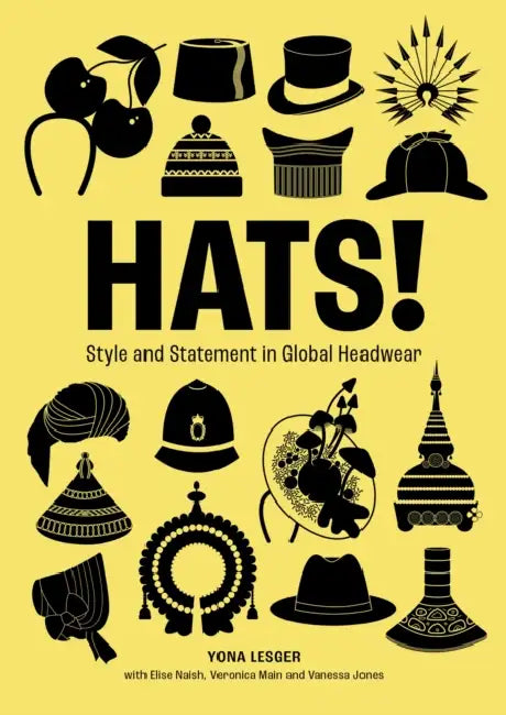 Hats!: Style and Statement in Global Headwear by Yona Lesger