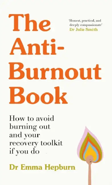 The Anti-Burnout Book: How to Avoid Burnout and Your Recovery Toolkit If You Do by Emma Hepburn