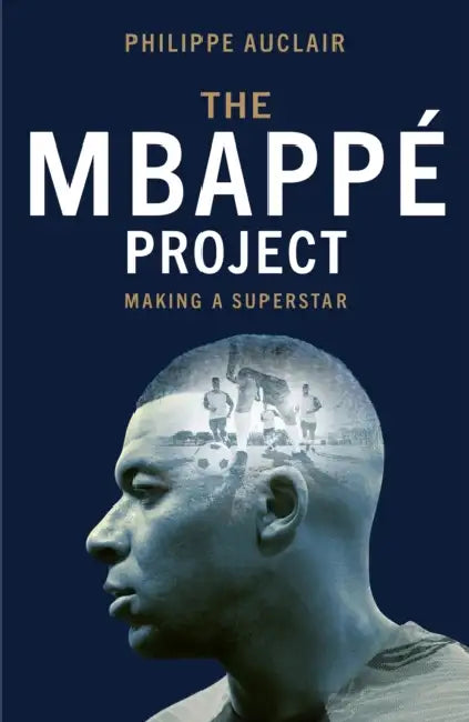 The Mbappé Project: Making a Superstar by Philippe Auclair