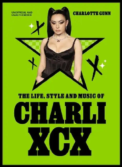 The Life, Style and Music of Charli XCX by Charlotte Gunn