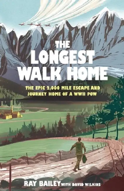 The Longest Walk Home: The Epic 2,000 Mile Escape of a WWII Pow, in His Own Words by David Wilkins