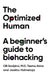 The Optimized Human: A beginner's guide to biohacking by Teemu Arina