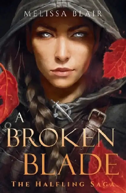 A Broken Blade: The Halfling Saga Book 1 by Melissa Blair