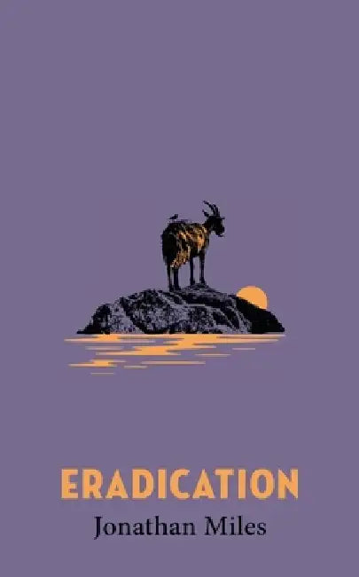 Eradication: a moving story of goats, grief and what it means to play God by Jonathan Miles
