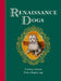 Renaissance Dogs: Curious canines from a bygone age by Professor Taylor Wagmore