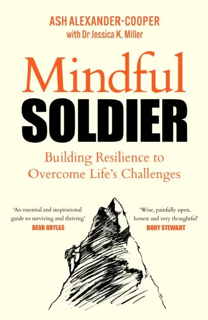 Mindful Soldier: Building Resilience to Overcome Life's Challenges by Ash Alexander-Cooper
