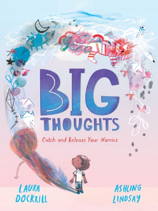 Big Thoughts: Catch and Release Your Worries  by Laura Dockrill