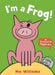I'm a Frog! by Mo Willems