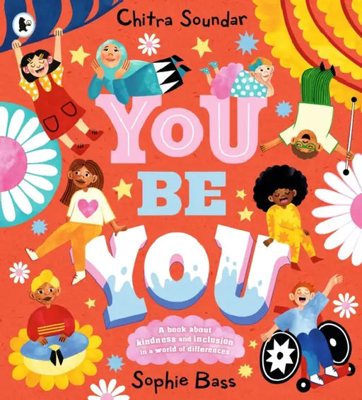 You Be You: A bright and bouncy picture book about difference, diversity and tolerance by the author of CBeebies' Nikhil & Jay by Chitra Soundar