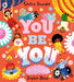 You Be You: A bright and bouncy picture book about difference, diversity and tolerance by the author of CBeebies' Nikhil & Jay by Chitra Soundar