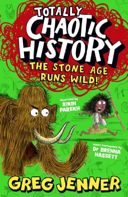 Totally Chaotic History: The Stone Age Runs Wild!: Fast, funny, fact-packed history from the host of the chart-topping podcast You’re Dead to Me by Greg Jenner