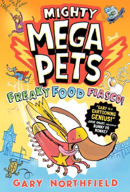 Mighty Mega Pets: Freaky Food Fiasco!: What if your pet had superpowers? The MEGA-funny full-colour graphic novel for ages 6-10 by a Phoenix comic creator by Gary Northfield