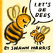 Let's Be Bees by Shawn Harris
