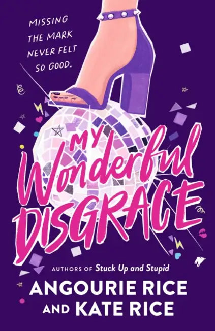 My Wonderful Disgrace: Perfect prom ... or perfect disaster? A funny, edgy and dark YA comedy by the authors of STUCK UP AND STUPID by Angourie Rice