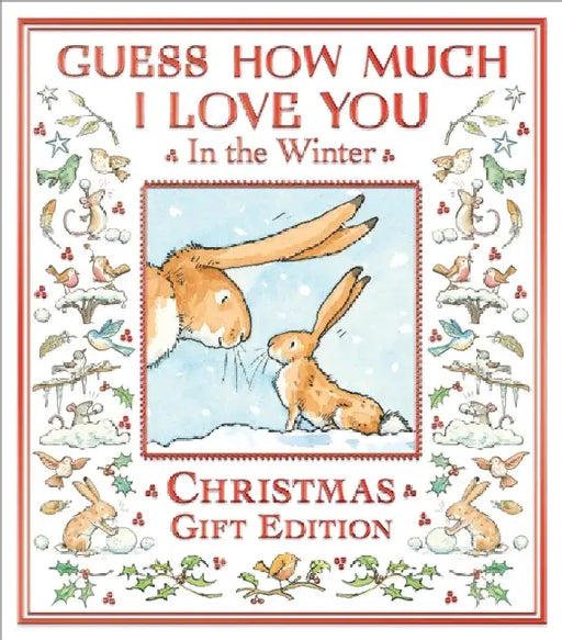 Guess How Much I Love You in the Winter: A festive snowy picture book featuring the bestselling Guess How Much I Love You hares, the perfect Christmas present for all ages by Sam McBratney