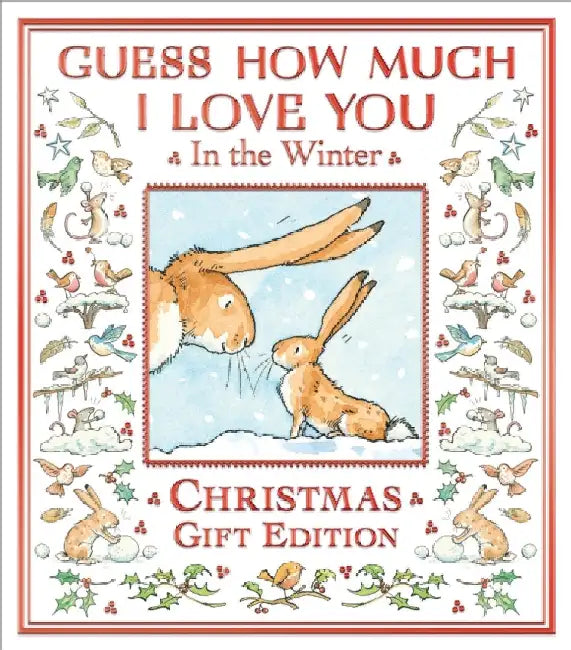 Guess How Much I Love You in the Winter: A festive snowy picture book featuring the bestselling Guess How Much I Love You hares, the perfect Christmas present for all ages by Sam McBratney